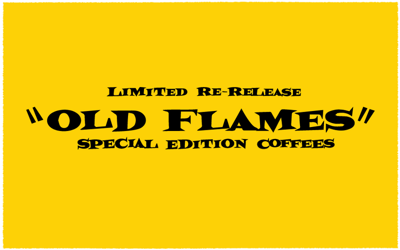 Introducing Our Limited Re-Release "Old Flames" Coffee Series